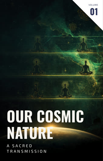 Our Cosmic Nature — A Sacred Transmission, Volume 01 book cover